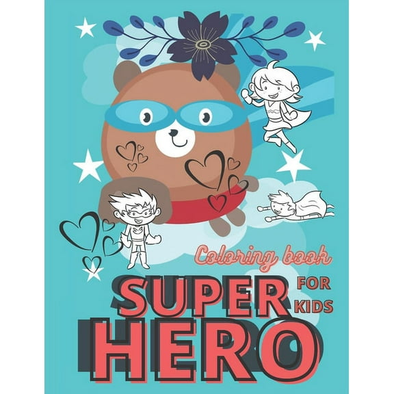 super hero coloring book for kids : lovely superhero coloring book for kids ages 3-5, superhero coloring book for kids ages 4-8 with high quality of pages to color (Paperback)