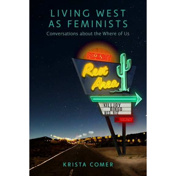 Living West as Feminists: Conversations about the Where of Us, (Paperback)