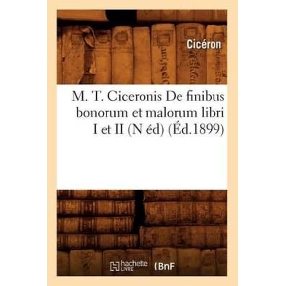M. T. Ciceronis de Finibus Bonorum et Malorum Libri I et II (N Ed) (Ed.1899)