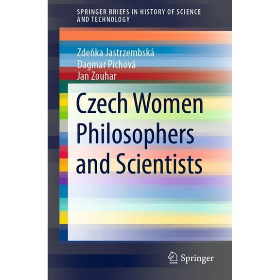 Springerbriefs in History of Science and Czech Women Philosophers and Scientists, (Paperback)