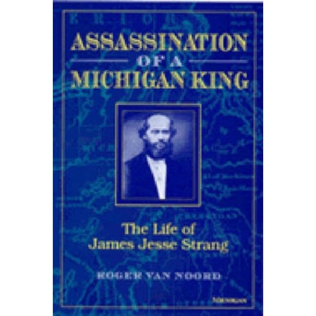 Assassinat d'Un Roi Michigan, la Vie de James Jesse Strang
