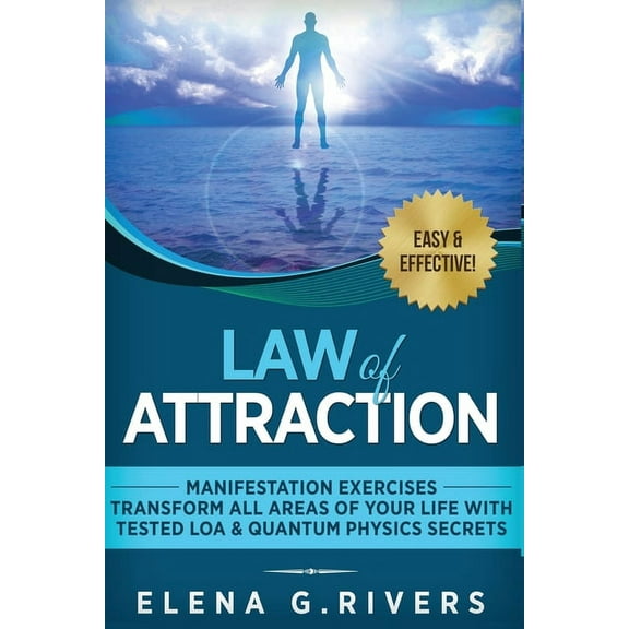 Law of Attraction Law of Attraction - Manifestation Exercises - Transform All Areas of Your Life with Tested LOA & Quantum Physics Secrets, Book 1, (Paperback)