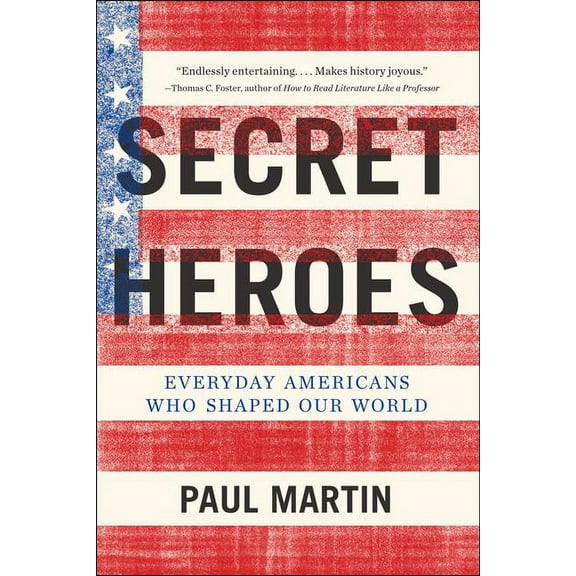 Secret Heroes: Everyday Americans Who Shaped Our World, (Paperback)