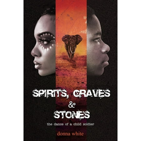Spirits, Graves and Stones: The Dance of a Child Soldier - Book 3 in the Stones Trilogy Series -
