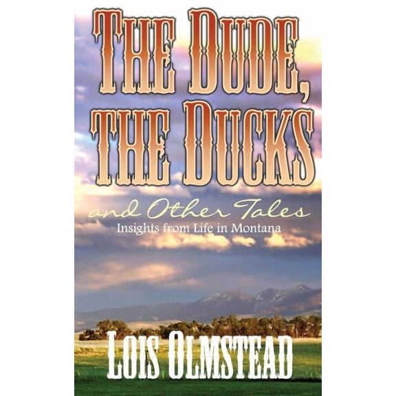 The Dude, the Ducks and Other Tales: Insights from Life in Montana, (Paperback)
