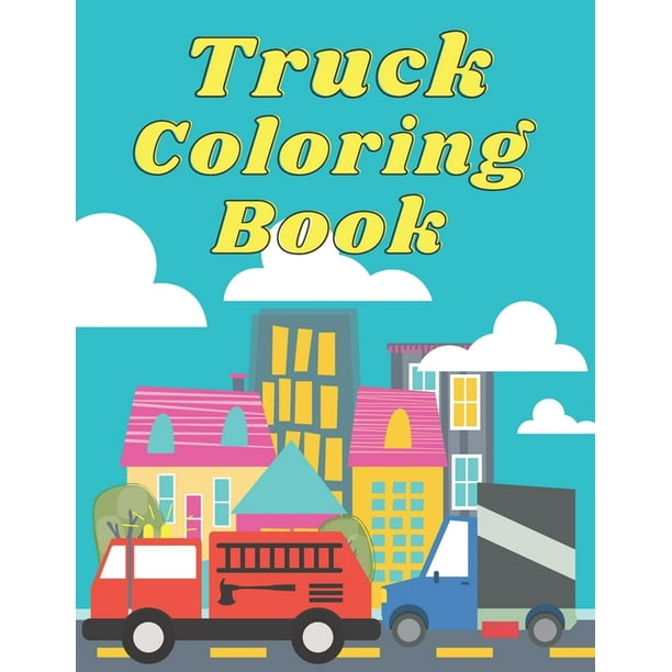 Truck Coloring Book: 41 Fun and easy truck coloring pages for kids &  toddlers including Garbage Truck, Tow Truck, Snow Plow Truck and more.  8.5