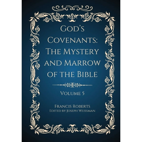 God's Covenants: The Mystery and Marrow of the Bible Volume 5, (Hardcover)
