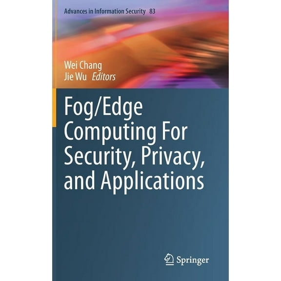 Advances in Information Security Fog/Edge Computing for Security, Privacy, and Applications, Book 83, (Hardcover)