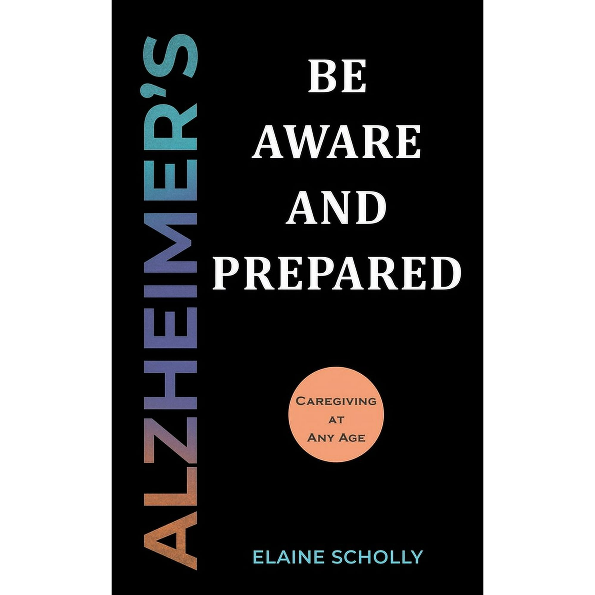 Alzheimer's: Be Aware and Prepared: Caregiving at Any Age, (Paperback)