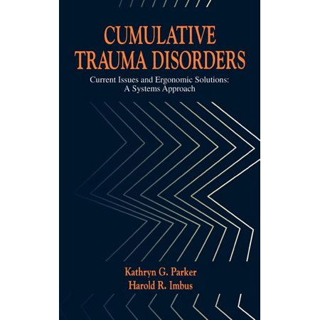 Cumulative Trauma Disorders: Current Issues and Ergonomic Solutions: A Systems Approach (Hardcover)