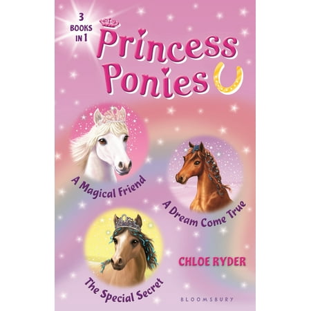 Princess Ponies Bind-Up Books 1-3: A Magical Friend, a Dream Come True, and the Special Secret