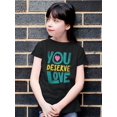 thumbnail image 2 of Quote You Deserve Love T-shirt Youth's -SelectDesign Designs, 2 of 5
