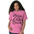 thumbnail image 4 of Make the Days Count Inspirational Women's Graphic T Shirt Tees Brisco Brands L, 4 of 6