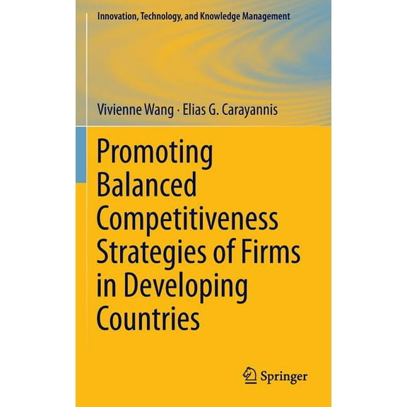 Innovation, Technology, and Knowledge Ma Promoting Balanced Competitiveness Strategies of Firms in Developing Countries, Book 12, (Hardcover)