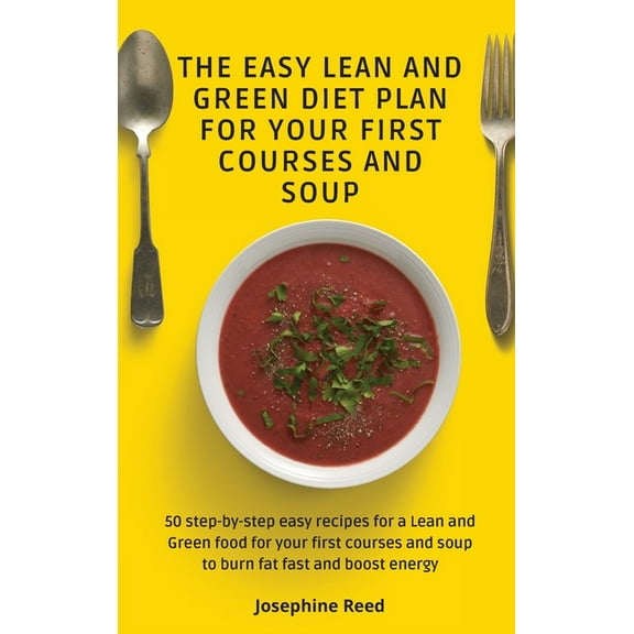 The Easy Lean and Green Diet Plan for Your First Courses and Soup: 50 step-by-step easy recipes for a Lean and Green foo, (Hardcover)