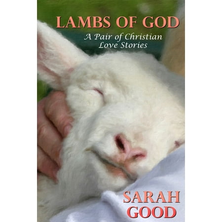 Lambs Of God (A Pair of Christian Love Stories) -
