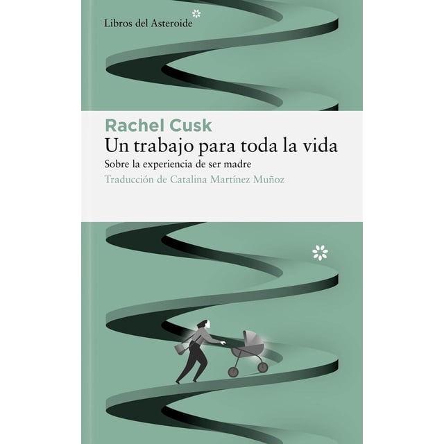Un Trabajo Para Toda la Vida Rachel Cusk Libros del Asteroide 9788417977771