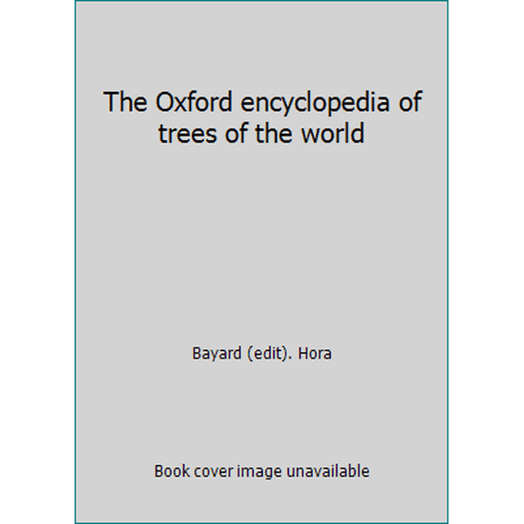 Pre-Owned The Oxford encyclopedia of trees of the world (Hardcover) 0192177125 9780192177124