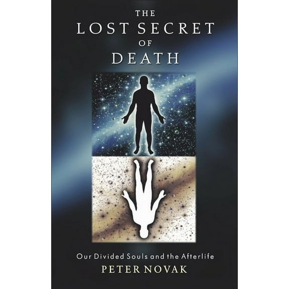 The Lost Secret of Death: Our Divided Souls and the Afterlife, (Paperback)