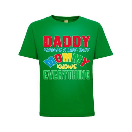 

Daddy Knows a Lot But My Mommy Knows Everything Humor Toddler Crew Graphic T-Shirt Kelly Green 4T