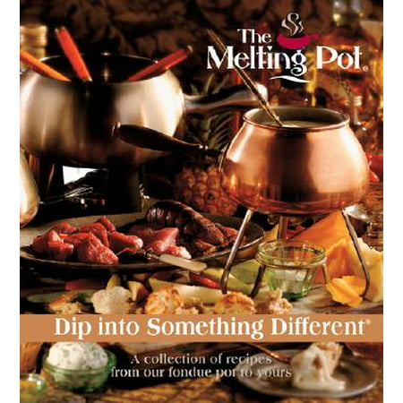 The Melting Pot: Dip Into Something Different : A Collection of Recipes from Our Fondue Pot to (Best Rated Dip Recipes)