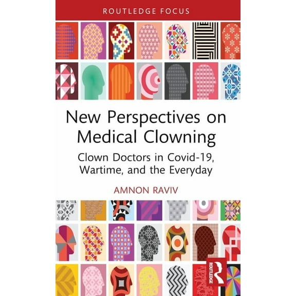 New Perspectives on Medical Clowning: Clown Doctors in Covid-19, Wartime, and the Everyday, (Paperback)