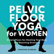 Pelvic Floor Yoga for Women : Simple Poses for Healing Your Body and Boosting Strength (Paperback)