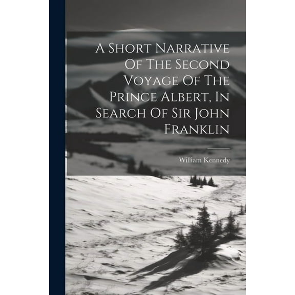 A Short Narrative Of The Second Voyage Of The Prince Albert, In Search Of Sir John Franklin (Paperback)