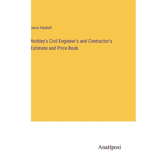 Atchley's Civil Engineer's and Contractor's Estimate and Price Book, (Hardcover)