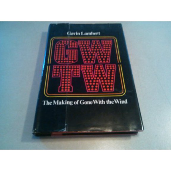 Pre-Owned GWTW: The Making of Gone with the Wind (Hardcover) 0316512842 9780316512848