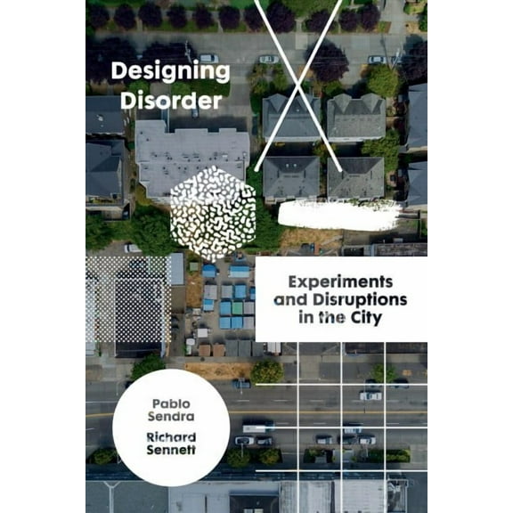 Designing Disorder : Experiments and Disruptions in the City