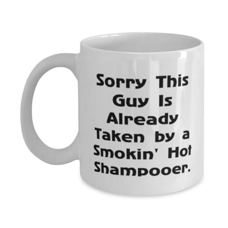 

Funny Shampooer 11oz Mug Sorry This Guy Is Already Taken by a Present For Coworkers Appreciation Gifts From Friends