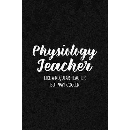 Physiology Teacher Like a Regular Teacher But Way Cooler : Notebook for Educators & Instructors - Blank Lined College (Best Colleges For Physiology)