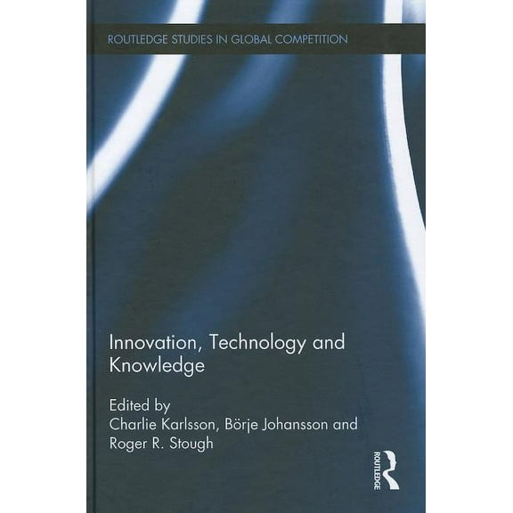 Routledge Studies in Global Competition Innovation, Technology and Knowledge, Book 55, (Hardcover)