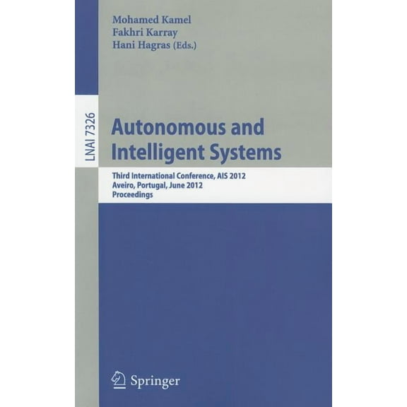 Autonomous and Intelligent Systems: Third International Conference, AIS 2012, Aviero, Portugal, June 25-27, 2012, Procee, (Paperback)
