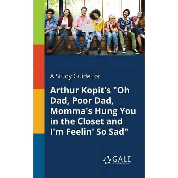 A Study Guide for Arthur Kopit's "Oh Dad, Poor Dad, Momma's Hung You in the Closet and I'm Feelin' So Sad", (Paperback)