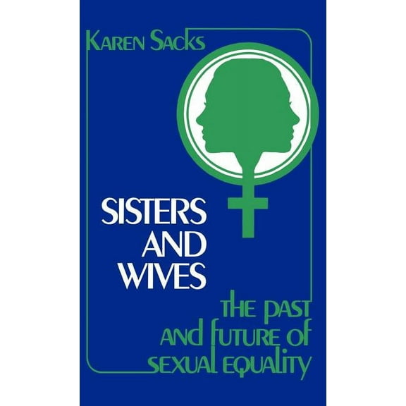 Contributions in Women's Studies Sisters and Wives: The Past and Future of Sexual Equality, Book 10, (Hardcover)