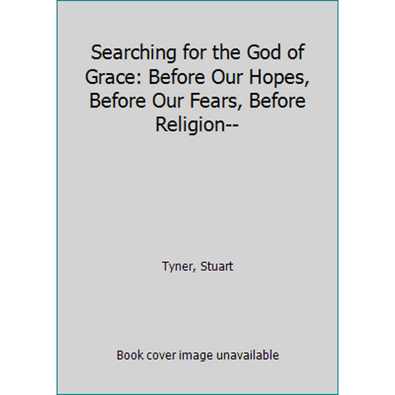 Pre-Owned Searching for the God of Grace: Before Our Hopes, Before Our Fears, Before Religion-- (Hardcover) 0816321523 9780816321520
