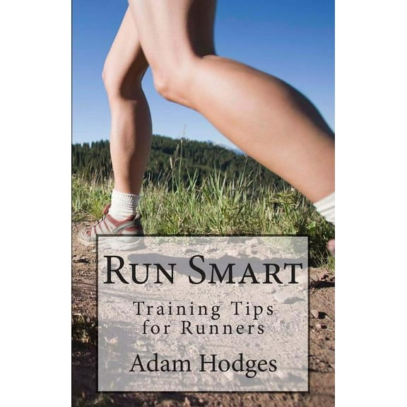 Run Smart: Training Tips for Runners (Paperback) by Adam Hodges