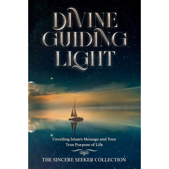 Divine Guiding Light: Unveiling Islam's Message and Your True Purpose of Life, (Paperback)