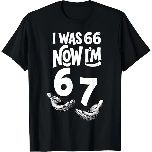I was 66 Now I’m 67 Funny 67th Birthday Dad Six Seven T-Shirt