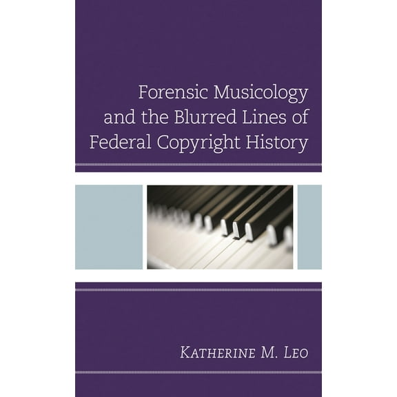 Forensic Musicology and the Blurred Lines of Federal Copyright History, (Paperback)