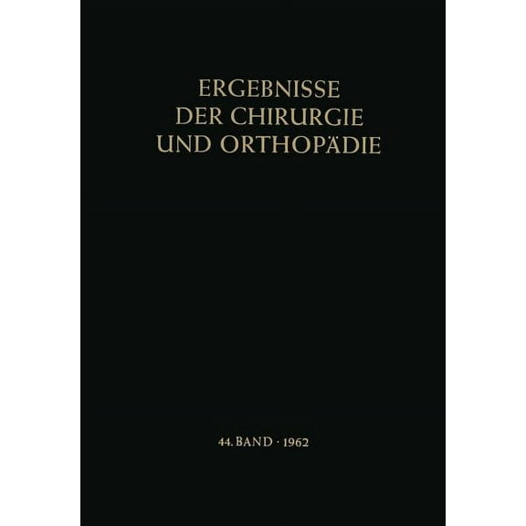 Ergebnisse Der Chirurgie Und Orthopädie Ergebnisse Der Chirurgie Und Orthopädie, Book 44, (Paperback)