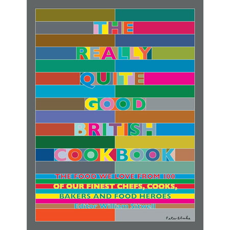 The Really Quite Good British Cookbook : The Food We Love from 100 of Our Best Chefs, Cooks, Bakers and Local