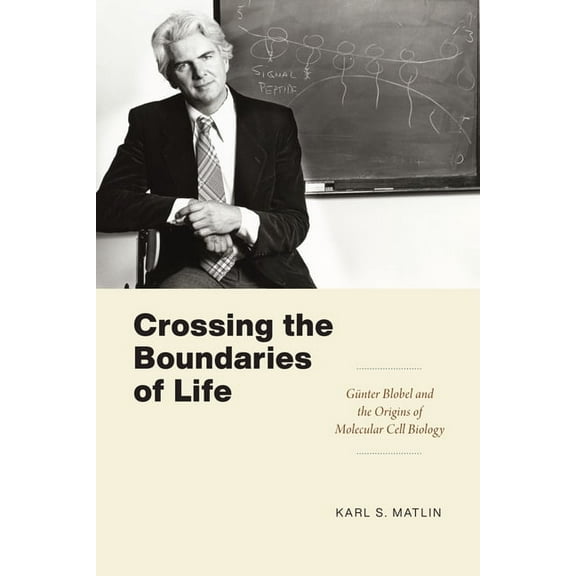 Convening Science: Discovery at the Mari Crossing the Boundaries of Life: Günter Blobel and the Origins of Molecular Cell Biology, (Paperback)