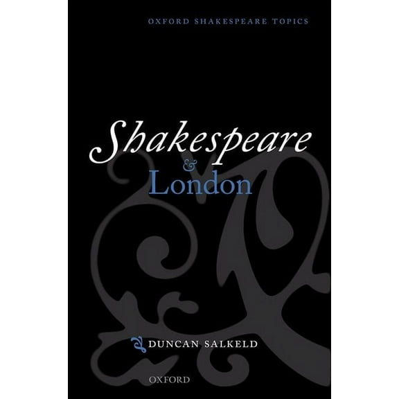 Oxford Shakespeare Topics Shakespeare and London, (Hardcover)