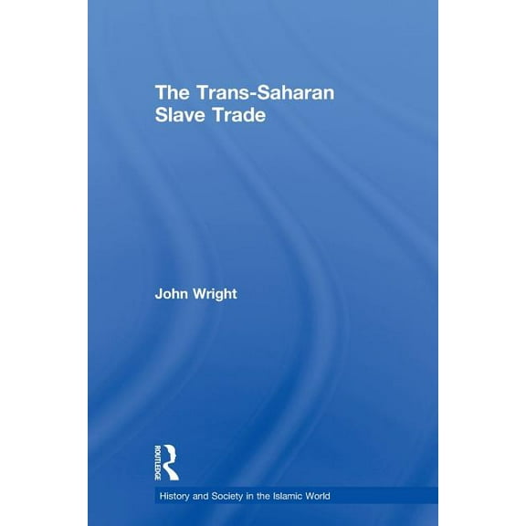 History and Society in the Islamic World The Trans-Saharan Slave Trade, (Paperback)