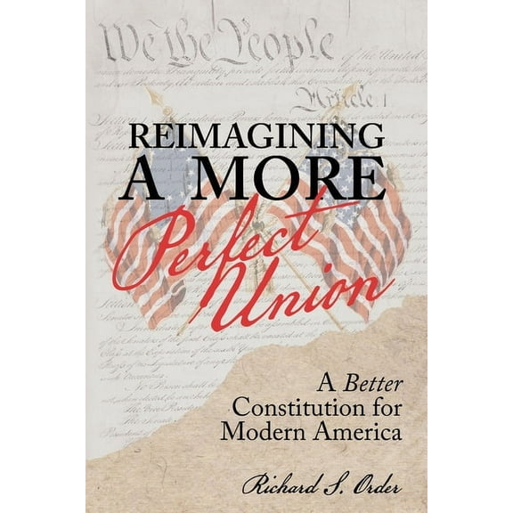 Reimagining a More Perfect Union: A Better Constitution for Modern America, (Paperback)