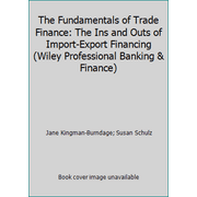 The Fundamentals of Trade Finance: The Ins and Outs of Import-Export Financing (Wiley Professional Banking & Finance), Used [Hardcover]