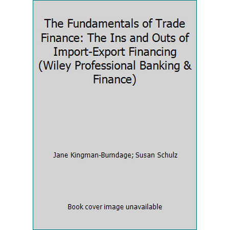 The Fundamentals of Trade Finance: The Ins and Outs of Import-Export Financing (Wiley Professional Banking & Finance), Used [Hardcover]